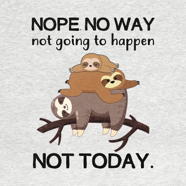 Nope No Way Not Going To Happen Not Today Sloth by Fowlerbg